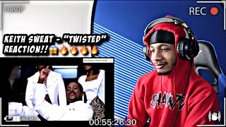 Keith Sweat - Twisted | REACTION!!🔥🔥🔥