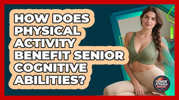 How Does Physical Activity Benefit Senior Cognitive Abilities? - Senior Fitness Simplified