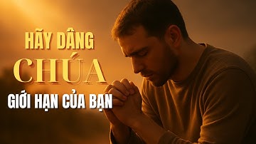 Cầu Nguyện Khi Mệt Mỏi | Dâng Cho Chúa Những Giới Hạn Của Con / Lời Chúa Chữa Lành Tâm Hồn.