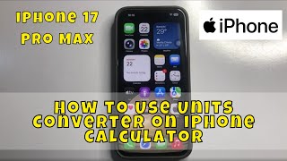 How to Use Units Converter on iPhone 17 Pro Max Calculator
