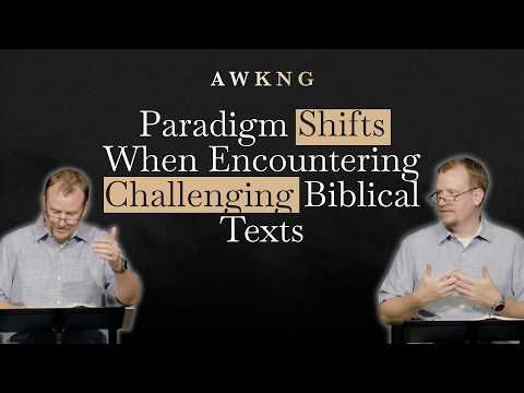 Paradigm Shifts When Encountering Challenging Biblical Texts | AWKNG