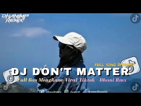 DJ DON'T MATTER X MELODY GRESEALA MEA VIRAL TIKTOK TERBARU - DHANIRMX