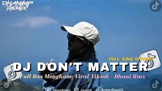 DJ DON'T MATTER X MELODY GRESEALA MEA VIRAL TIKTOK TERBARU - DHANIRMX