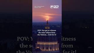 POV: You get to witness the solar eclipse from the Vatican