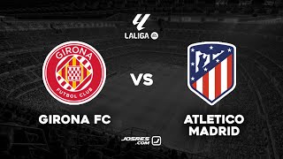 EN VIVO | Girona FC vs Atletico Madrid | LaLiga | #gironafc #atleticomadrid #laliga
