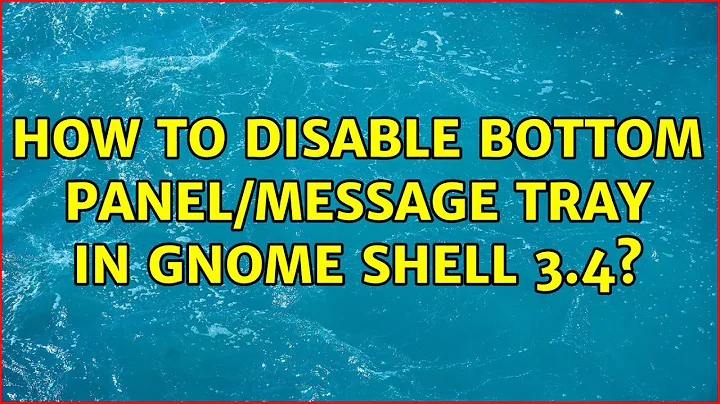 Ubuntu: How to disable bottom panel/message tray in Gnome Shell 3.4?
