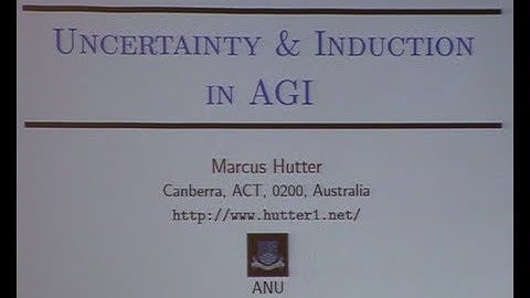AGI-13 Marcus Hutter - Uncertainty & Induction in AGI