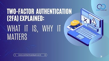 Two-Factor Authentication (2FA) Explained: What It Is, Why It Matters | Content Catalyst
