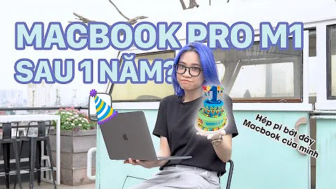 MacBook Pro M1 "tã" thế nào sau 1 năm...nữ dùng?