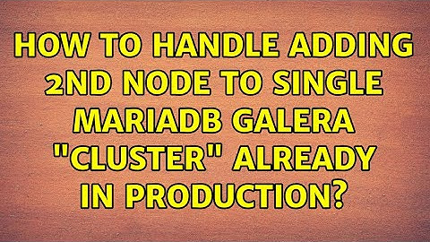 How to Handle Adding 2nd Node to single MariaDB Galera "cluster" already in production?