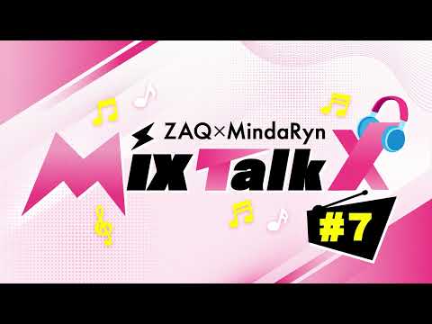 ZAQ×MindaRyn MixTalkx ＃7 Presented by MixBox