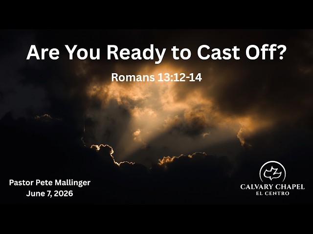 Sunday Service | Pastor Pete Mallinger |Are You Ready to Cast Off? Romans 13:12-14