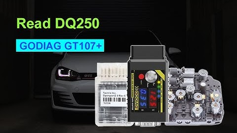 How GODIAG GT107+ with OpenPort Read DQ250 Gearbox? - Cardiagtool