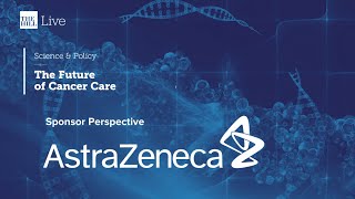 Sponsor Perspective Astrazeneca Science Policy The Future Of Cancer Care