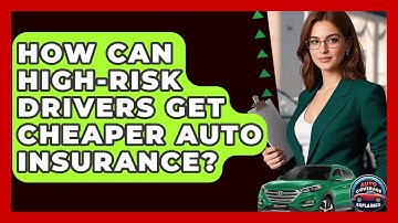 How Can High-risk Drivers Get Cheaper Auto Insurance? - Auto Coverage Explained