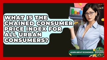 What Is The Chained Consumer Price Index For All Urban Consumers? | Learn About Economics