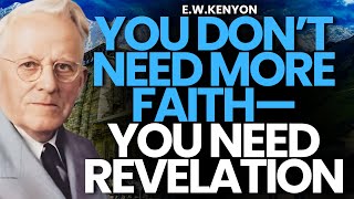 YOU DON’T NEED MORE FAITH—YOU NEED REVELATION KNOWLEDGE | E.W. KENYON EXPLAINS TRUE FAITH Wealth