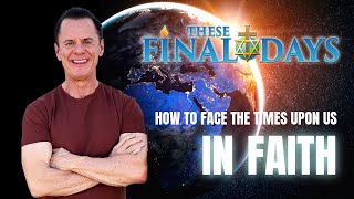 How do we face the times that are upon us in faith?