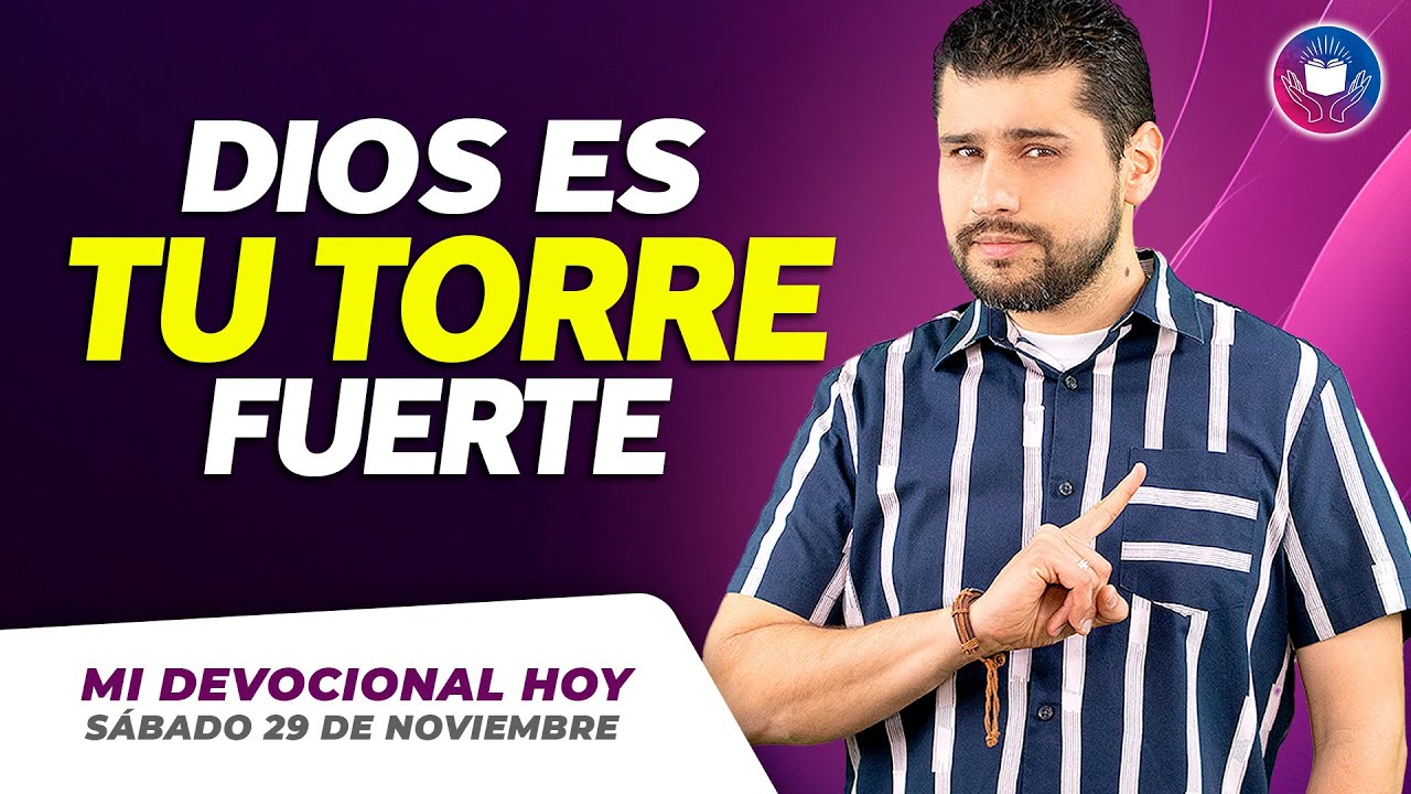 MI DEVOCIONAL HOY - SÁBADO 29 DE NOVIEMBRE – Dios es tu torre fuerte ...