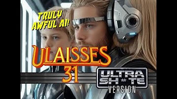 ULYSSES 31 AI INTRO: ULTRASH*TE VERSION! Truly the worst of AI??
