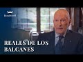 Reales de los balcanes  documental de realeza