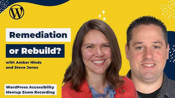 Remediation or Rebuild? — Amber Hinds and Steve Jones | WordPress Accessibility Meetup