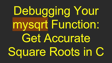 Debugging Your mysqrt Function: Get Accurate Square Roots in C