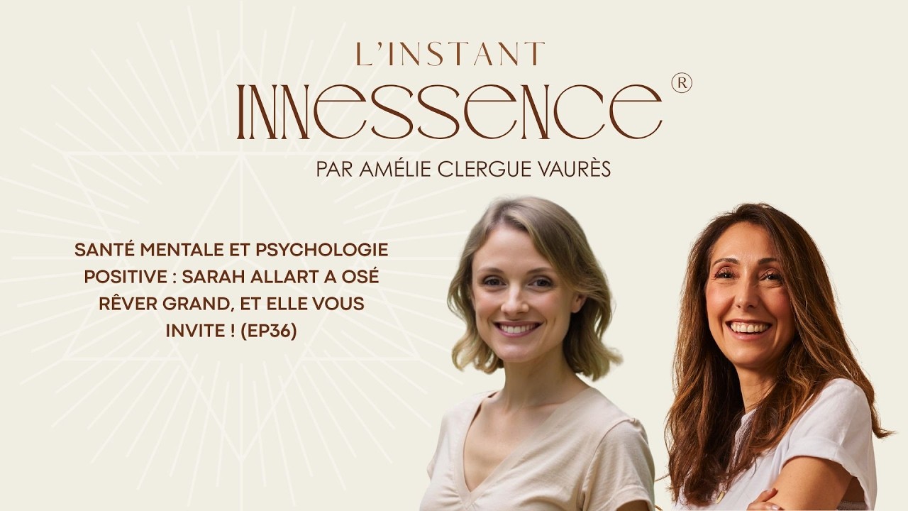 Santé mentale et psychologie positive : Sarah Allart a osé rêver grand, et elle vous invite ! (EP36)