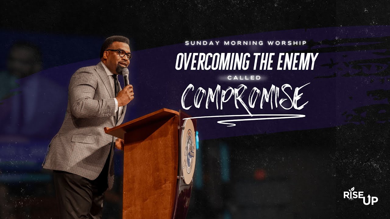 Rise Up // Overcoming the Enemy Called Compromise // Dr. Carlos Kelly ...