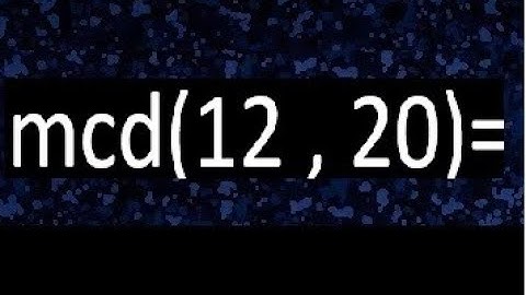 mcd 12 y 20 , maximo comun divisor , como se halla , ejemplos