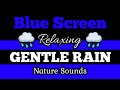 BLUE SCREEN GENTLE RAIN Soothing Nature Sounds