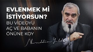 EVLENMEK Mİ İSTİYORSUN? BU VİDEOYU AÇ VE BABANIN ÖNÜNE KOY | Nureddin Yıldız