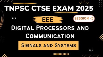 TNPSC CTSE EXAM 2025 | EEE | Digital Processors and Communication | Signals and Systems _ Session 5