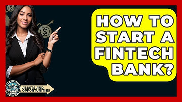 How To Start A Fintech Bank? - AssetsandOpportunity.org