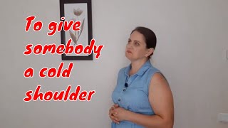 English Idioms | To give somebody a cold shoulder