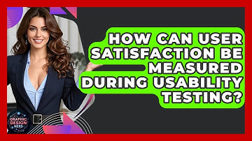 How Can User Satisfaction Be Measured During Usability Testing? - Graphic Design Nerd