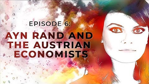 Ayn Rand and the Austrian Economists | Exploring Objectivism with Gloria Álvarez Episode 6
