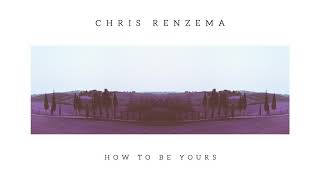 Video thumbnail of "Chris Renzema - "How To Be Yours" (Official Audio Video)"