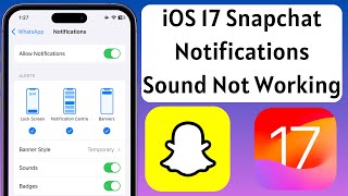iOS 17 Snapchat Notifications Sound Not Working Solved