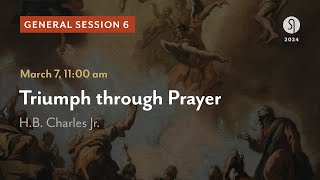 General Session 6: Triumph through Prayer  HB Charles Jr.