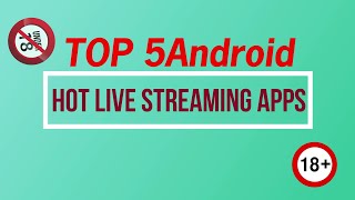 Top 5 hot adult live streaming android Apps 2020