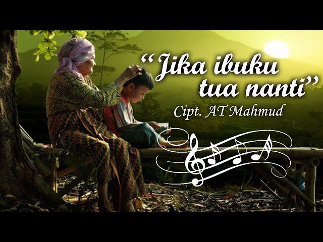 Lagu Jika Ibuku Tua Nanti Ciptaan AT Mahmud class=