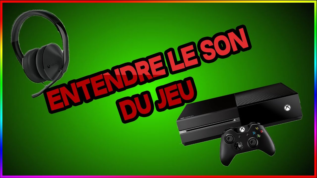 ENTENDRE LE SON DU JEU AVEC UN CASQUE XBOX ONE (régler les bug etc