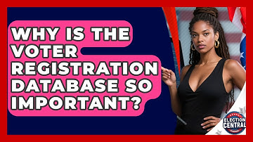 Why Is The Voter Registration Database So Important? - Election Central Channel