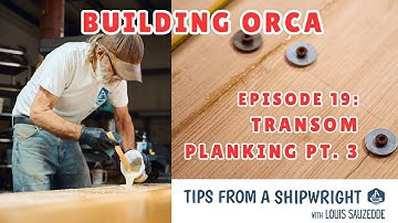 Building Orca - Episode 19: Installing Transom Planking Pt. 3