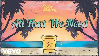 Niko Moon - ALL THAT WE NEED (Official Audio)