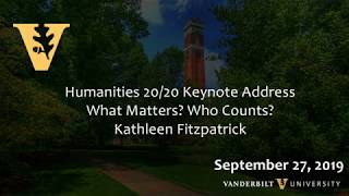 What Matters Who Counts - Humanities 20/20 Conference - Keynote Speech - Kathleen Fitzpatrick