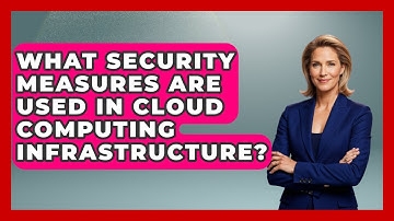 What Security Measures Are Used in Cloud Computing Infrastructure?