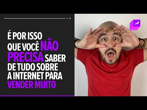 É por isso que você não precisa saber tudo sobre Internet para vender muito