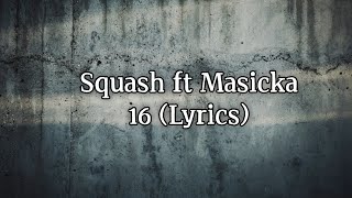 Squash, Masicka - 16 (Lyrics)
